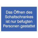 Hinweisschild Öffnen des Schaltschrankes ist nur befugten