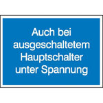 Hinweisschild Auch bei ausgeschaltetem Hauptschalter unter